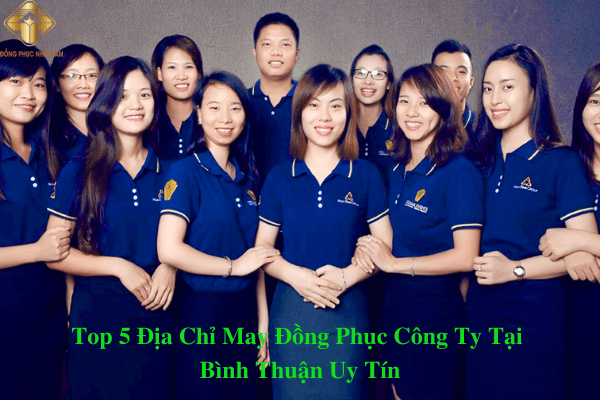 Top 5 Địa Chỉ May Đồng Phục Công Ty Tại Bình Thuận Uy Tín