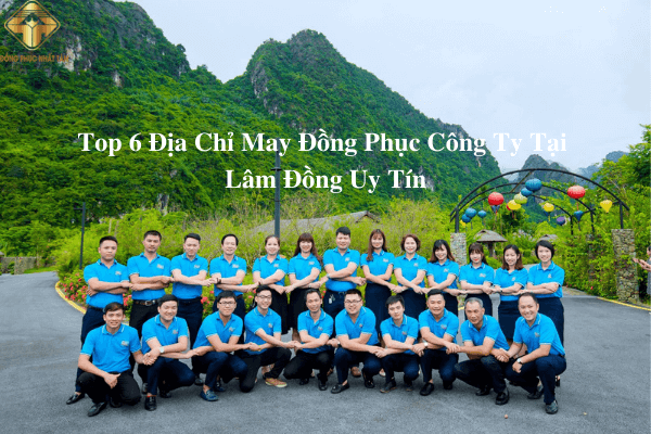 Top 6 Địa Chỉ May Đồng Phục Công Ty Tại Lâm Đồng Uy Tín